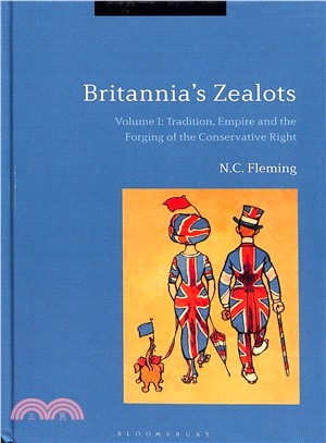 Britannia's Zealots ― Tradition, Empire and the Forging of the Conservative Right