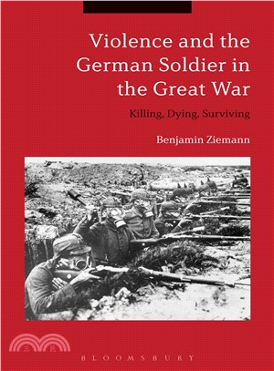 Violence and the German Soldier in the Great War ― Killing, Dying, Surviving
