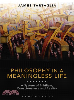 Philosophy in a Meaningless Life ─ A System of Nihilism, Consciousness and Reality