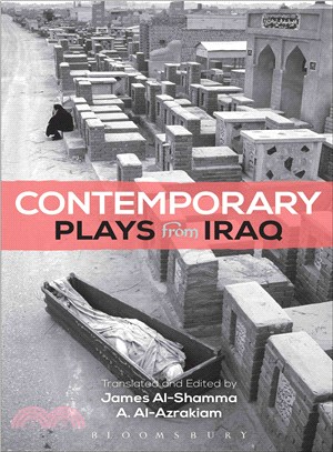Contemporary Plays from Iraq ─ The Takeover / A Cradle / Ishtar in Baghdad / Summer Rain / Romeo and Juliet in Baghdad / Me, Torture, and Your Love / A Strange Bird on Our Roof / Ca