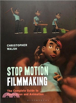 Stop Motion Filmmaking ― The Complete Guide to Fabrication and Animation