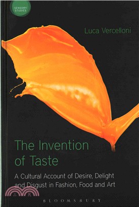 The Invention of Taste ─ A Cultural Account of Desire, Delight and Disgust in Fashion, Food and Art