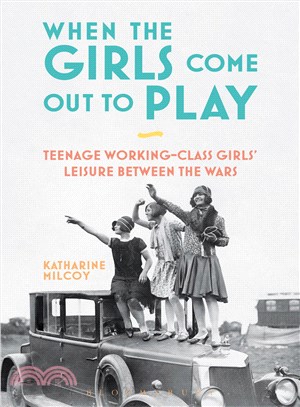 When the Girls Come Out to Play ― Teenage Working-class Girls' Leisure Between the Wars