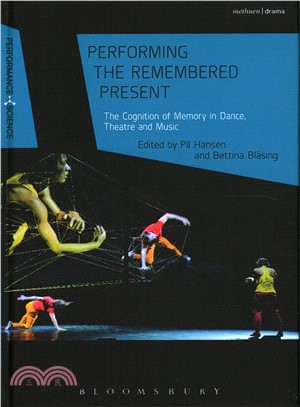 Performing the Remembered Present ─ The Cognition of Memory in Dance, Theatre and Music