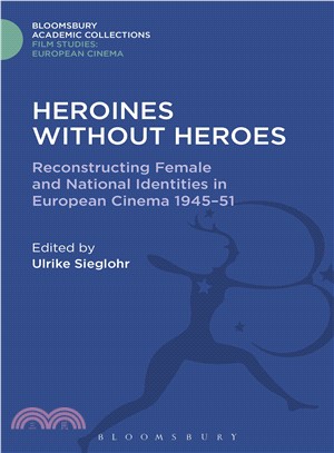 Heroines without Heroes: Reconstructing Female and National Identities in European Cinema, 1945-1951