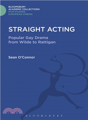 Straight Acting: Popular Gay Drama from Wilde to Rattigan