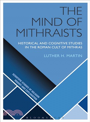 The Mind of Mithraists ― Historical and Cognitive Studies in the Roman Cult of Mithras
