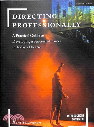 Directing Professionally ― A Practical Guide to Developing a Successful Career in Today's Theatre