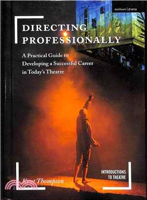 Directing Professionally ― A Practical Guide to Developing a Successful Career in Today's Theatre