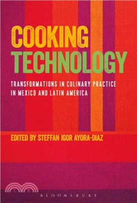 Cooking Technology: Transformations in Culinary Practice in Mexico and Latin America