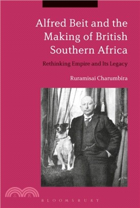 Alfred Beit and the Making of British Southern Africa：Rethinking Empire and Its Legacy