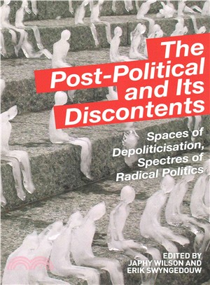 The Post-Political and Its Discontents ─ Spaces of Depoliticization, Spectres of Radical Politics