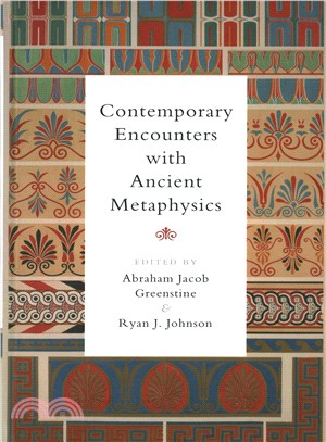 Contemporary Encounters With Ancient Metaphysics