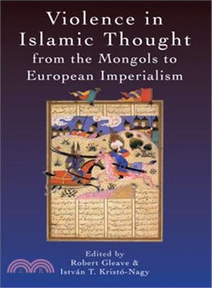 Violence in Islamic Thought from the Mongols to European Imperialism