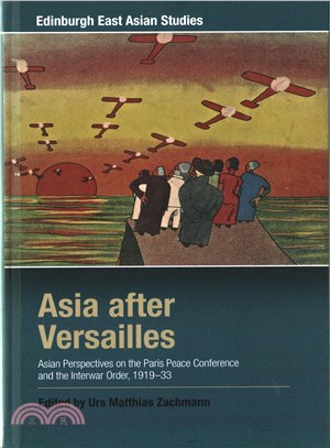 Asia After Versailles ─ Asian Perspectives on the Paris Peace Conference and the Interwar Order, 1919-33