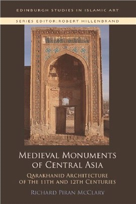 Medieval Monuments of Central Asia：Qarakhanid Architecture of the 11th and 12th Centuries