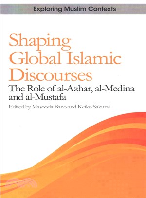 Shaping Global Islamic Discourses ─ The Role of Al-azhar, Al-medina and Al-mustafa