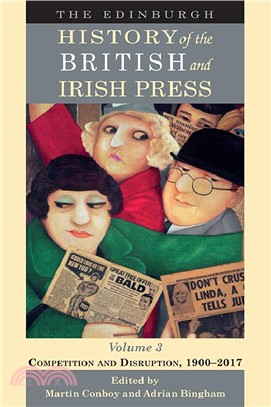 The Edinburgh History of the British and Irish Press：Competition and Disruption, 1900-2017