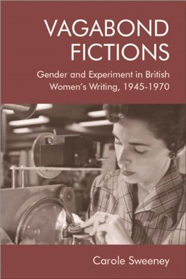 Vagabond Fictions：Gender and Experiment in British Women's Writing, 1945-1970