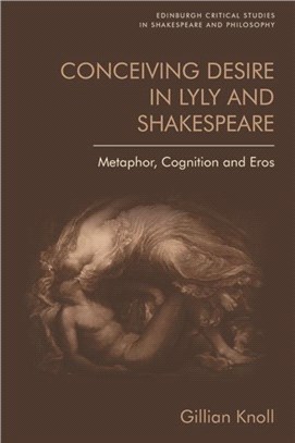 Conceiving Desire：Metaphor, Cognition and Eros in Lyly and Shakespeare