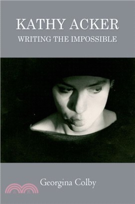 Kathy Acker：Writing the Impossible