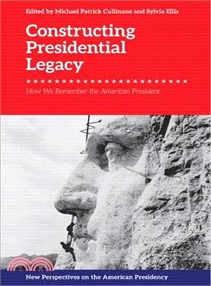 Constructing Presidential Legacy ― How We Remember the American President