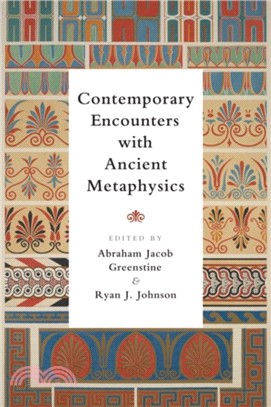Contemporary Encounters with Ancient Metaphysics