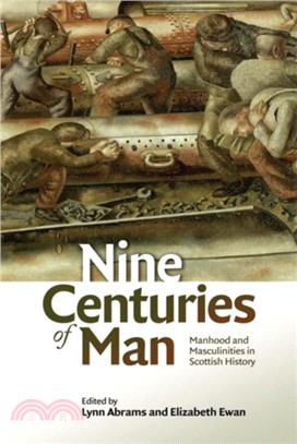 Nine Centuries of Man：Manhood and Masculinities in Scottish History