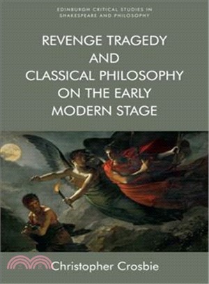 Revenge Tragedy and Classical Philosophy on the Early Modern Stage