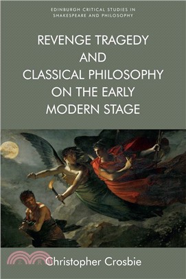 Revenge Tragedy and Classical Philosophy on the Early Modern Stage