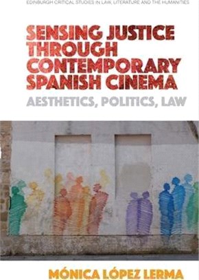 Sensing Justice Through Contemporary Spanish Cinema: Aesthetics, Politics, Law