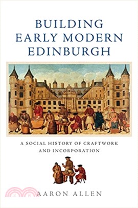 Building Early Modern Edinburgh：Building Early Modern Edinburgh