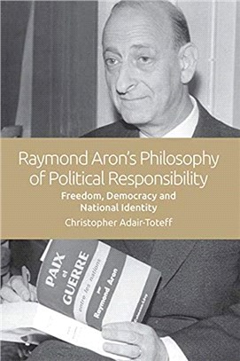Raymond Aron's Philosophy of Political Responsibility：Freedom, Democracy and National Identity