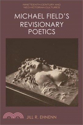 Michael Field's Revisionary Poetics