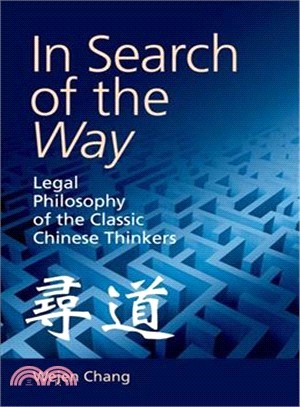 In Search of the Way ― Legal Philosophy of the Classic Chinese Thinkers