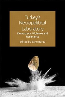 Turkey's Necropolitical Laboratory ― Democracy, Violence and Resistance