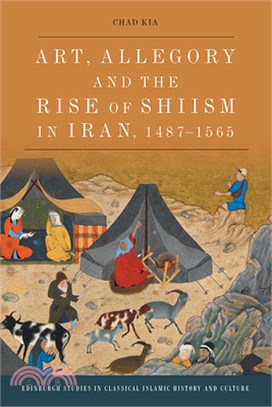 Art, Allegory and the Rise of Shiâ (Tm)Ism in Iran, 1487-1565