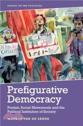 Prefigurative Democracy：Protest, Social Movements and the Political Institution of Society