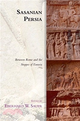 Sasanian Persia：Between Rome and the Steppes of Eurasia