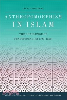 Anthropomorphism in Islam ― The Challenge of Traditionalism 700-1350