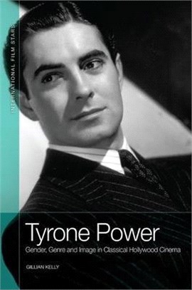 Tyrone Power: Gender, Genre and Image in Classical Hollywood Cinema