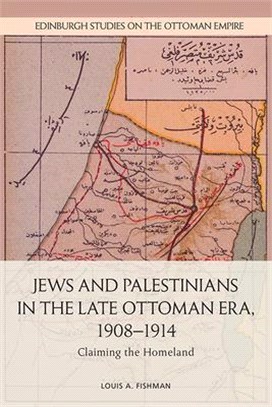 Jews and Palestinians in the Late Ottoman Era, 1908-1914 ― Claiming the Homeland
