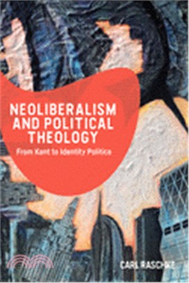 Neoliberalism and Political Theology: From Kant to Identity Politics