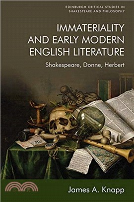 Immateriality and Early Modern English Literature：Shakespeare, Donne, Herbert