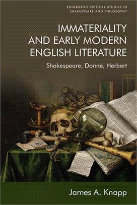 Immateriality and Early Modern English Literature: Shakespeare, Donne, Herbert
