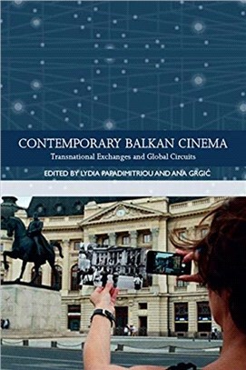 Contemporary Balkan Cinema：Transnational Exchanges and Global Circuits