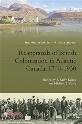 Reappraisals of British Colonisation in Atlantic Canada, 1700-1930