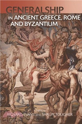 Military Leadership from Ancient Greece to Byzantium：The Art of Generalship