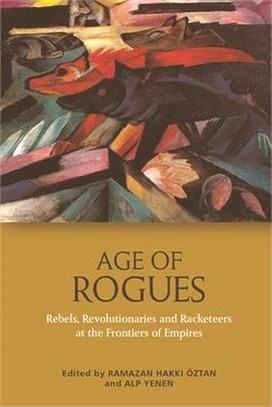 Age of Rogues: Revolutionaries and Racketeers at the Frontiers of Empires