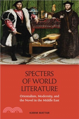 Specters of World Literature：Orientalism, Modernity, and the Novel in the Middle East